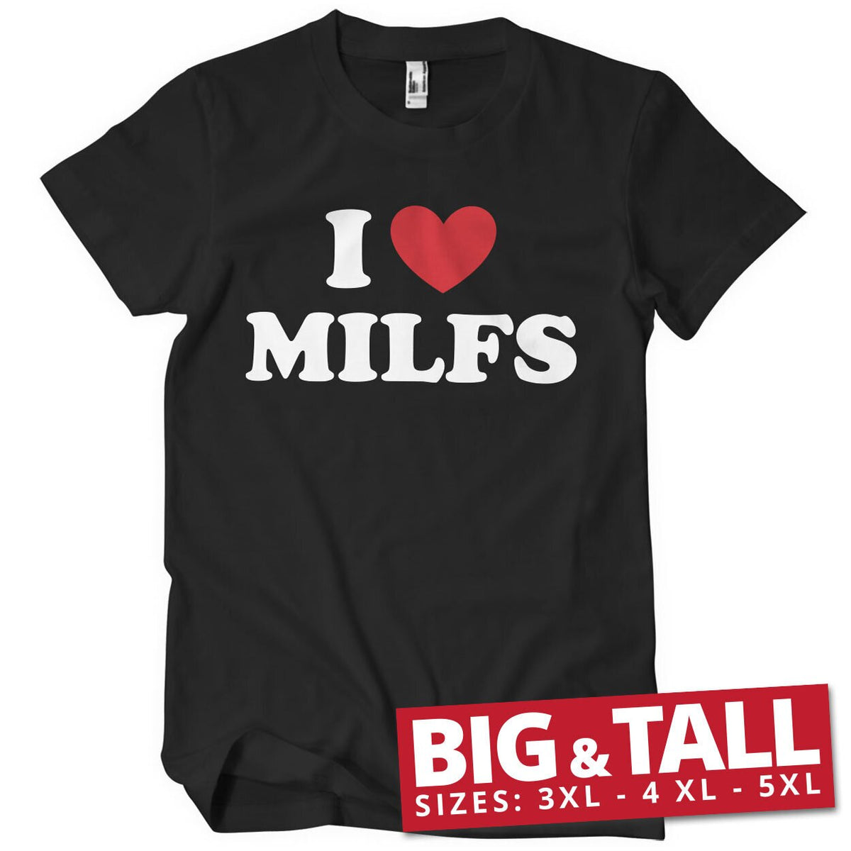 I Love Milfs Big & Tall T-Shirt – T-shirt grande taille