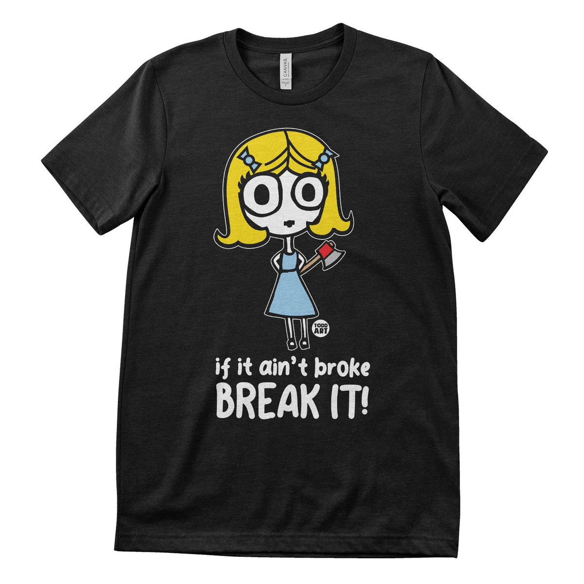 Ange-l - If It Ain't Broke BREAK IT - ToddArt T-Shirt – T-shirt