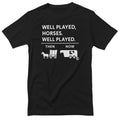 Well Played Horses… Well Played - ToddArt T-Shirt – T-shirt
