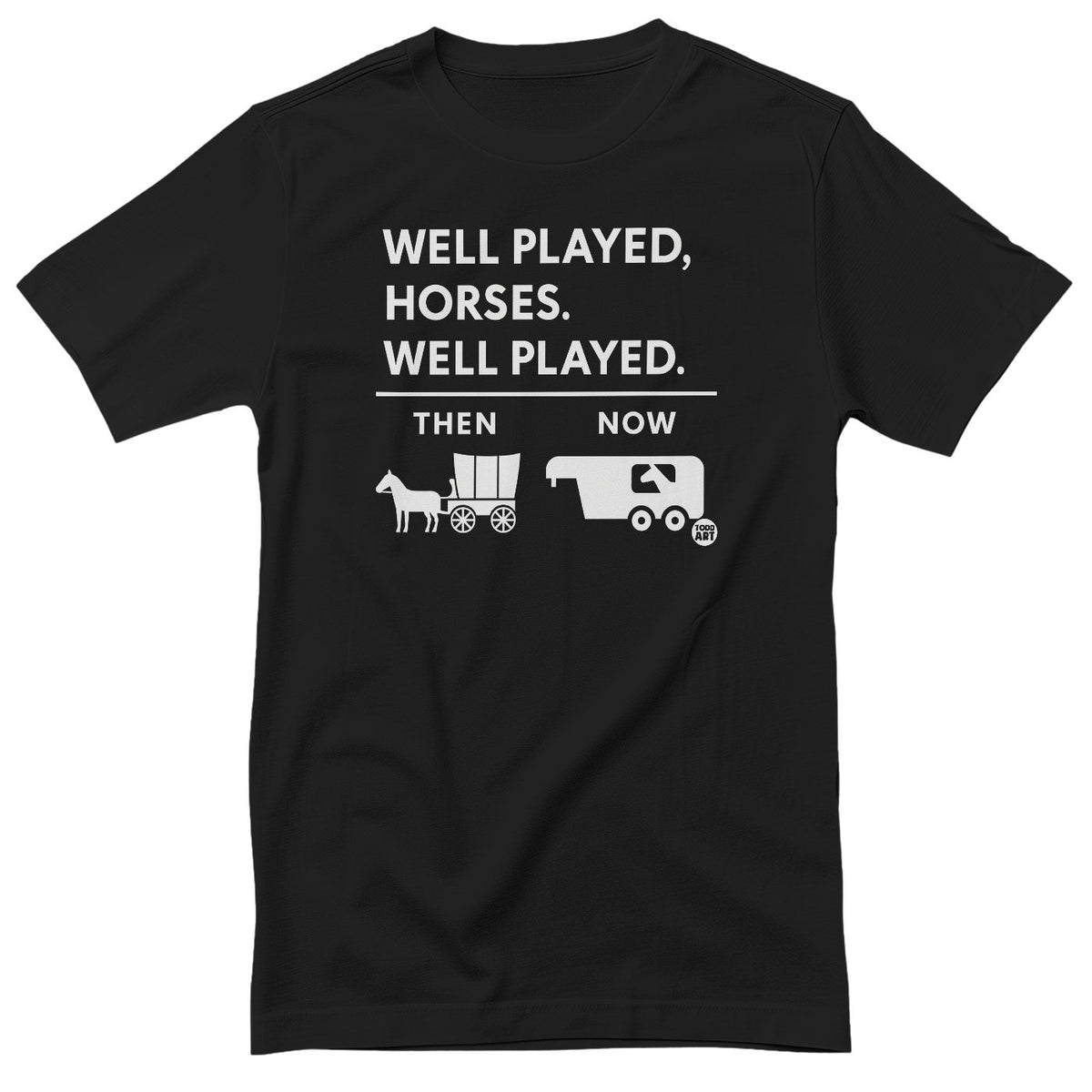 Well Played Horses… Well Played - ToddArt T-Shirt – T-shirt