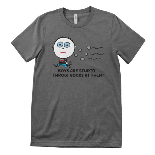 Boys Are Stupid - Throw Rocks At Them! - ToddArt T-Shirt – T-shirt