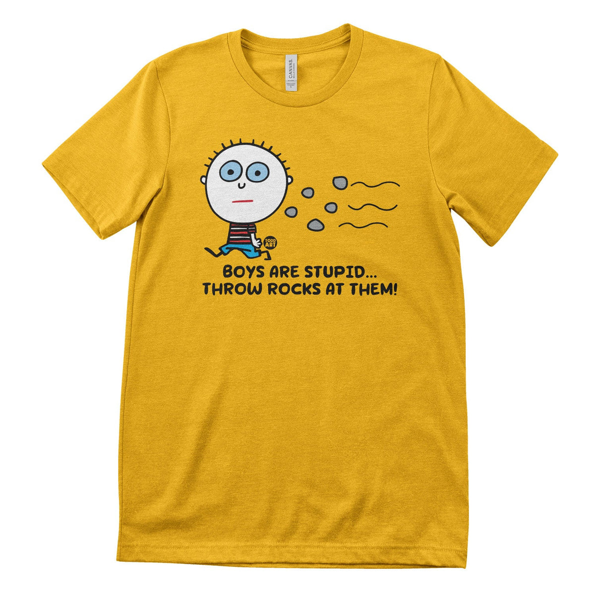 Boys Are Stupid - Throw Rocks At Them! - ToddArt T-Shirt – T-shirt