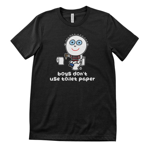 Boys Don't Use Toilet Paper - ToddArt T-Shirt – T-shirt