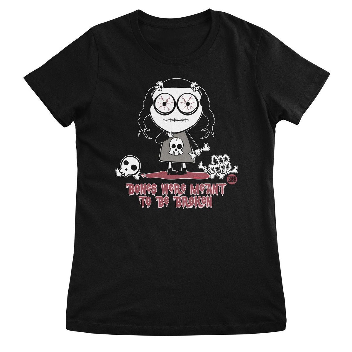Bones Were Meant To Be Broken - ToddArt Girly Tee – T-shirt femme