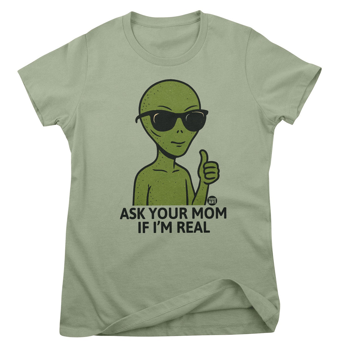 Alien - Ask Your Mom If I'm Real - ToddArt Girly Tee – T-shirt femme