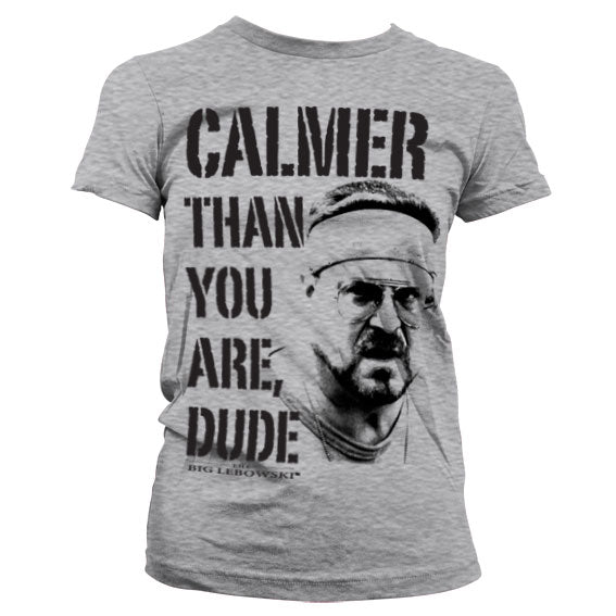 Calmer Than You Are, Dude Girly T-Shirt – T-shirt femme