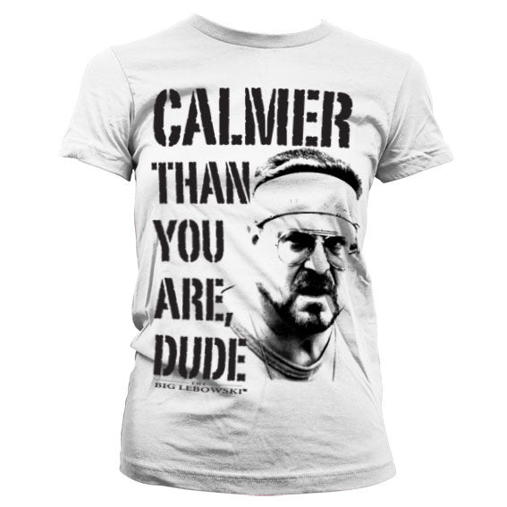 Calmer Than You Are, Dude Girly T-Shirt – T-shirt femme
